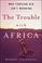 Cover of: The Trouble with Africa