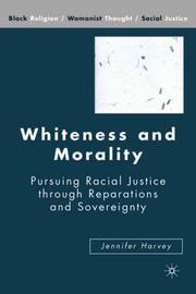 Cover of: Whiteness and Morality: Pursuing Racial Justice through Reparations and Sovereignty (Black Religion/Womanist Thought/Social Justice)