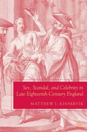 Sex, Scandal, and Celebrity in Late Eighteenth-Century England by Matthew J. Kinservik