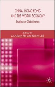 Cover of: China, Hong Kong, and the world economy by edited by Lok Sang Ho and Robert Ash.