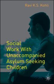 Social Work with Unaccompanied Asylum-seeking Children by Ravi Kohli