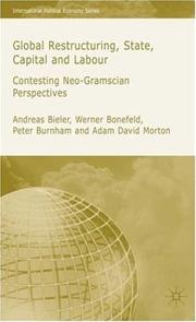 Cover of: Global Restructuring, State, Capital & Labour: Contesting Neo-Gramscian Perspectives (International Political Economy)