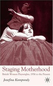 Cover of: Staging Motherhood: British Women Playwrights, 1956 to the Present