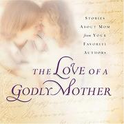 Cover of: The Love of a Godly Mother by Terri Gibbs