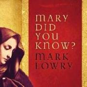 Cover of: Mary, Did You Know? by Mark Lowry