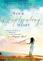 Cover of: Your Captivating Heart: Unveil the Beauty, Romance, and Adventure of a Woman's Soul