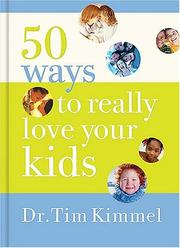 Cover of: 50 Ways to Really  Love Your Kids by Tim Kimmel