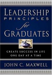 Cover of: Leadership Principles for Graduates: Create Success in Life One Day at a Time