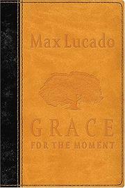 Cover of: Grace for the Moment by Max Lucado