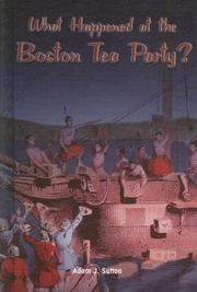 Cover of: What happened at the Boston Tea Party? by Adam J. Sutton, Adam J. Sutton