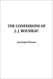 Cover of: The Confessions of J. J. Rousseau by Jean-Jacques Rousseau, Jean-Jacques Rousseau