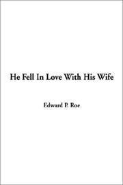 Cover of: He Fell in Love With His Wife by Edward Payson Roe