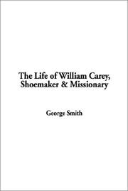 Cover of: The Life of William Carey, Shoemaker & Missionary by George Smith