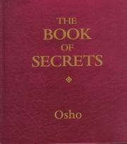 Cover of: The book of secrets: the science of meditation ; a contemporary approach to 112 meditations described in the Vigyan Bhairav Tantra