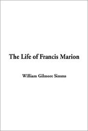 Cover of: The Life of Francis Marion by William Gilmore Simms