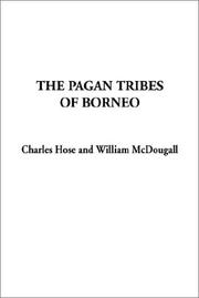 Cover of: The Pagan Tribes of Borneo by Charles Hose, William McDougall