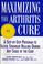 Cover of: Maximizing the arthritis cure
