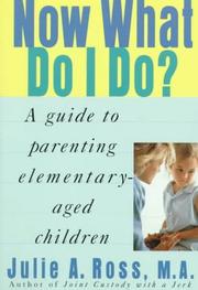 Cover of: Now what do I do?: a guide to parenting elementary-aged children