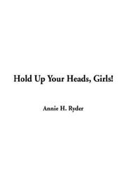 Cover of: Hold Up Your Heads, Girls by Annie H. Ryder