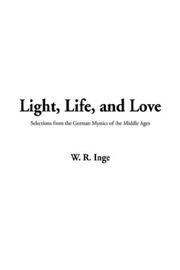 Cover of: Light, Life, and Love by W. R. Inge, W. R. Inge