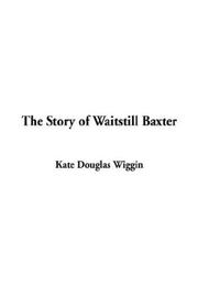 Cover of: The Story of Waitstill Baxter by Kate Douglas Smith Wiggin