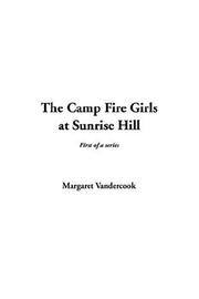 Cover of: The Camp Fire Girls at Sunrise Hill by Margaret O'Bannon Womack Vandercook