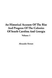 Cover of: An Historical Account of the Rise and Progress of the Colonies of South Carolina and Georgia by Alexander Hewatt