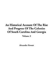 An historical account of the rise and progress of the colonies of South Carolina and Georgia by Alexander Hewatt