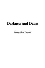 Cover of: Darkness and Dawn by George Allan England, George Allan England