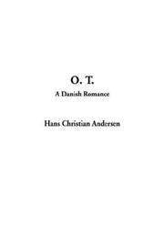 Cover of: O. T., a Danish Romance by Hans Christian Andersen