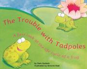 Cover of: The Trouble With Tadpoles: A First Look at the Life Cycle of a Frog
