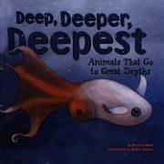 Cover of: Deep, Deeper, Deepest: Animals That Go To Great Depths (Animal Extremes)