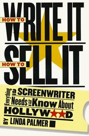Cover of: How to write it, how to sell it: everything a screenwriter needs to know about Hollywood