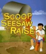 Cover of: Scoop, Seesaw, and Raise: A Book About Levers (Amazing Science: Simple Machines) by Michael Dahl