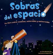 Cover of: Sobras Del Espacio/ Space Leftovers: Un Libro Sobre Cometas, Asteroides Y Meteoroides/ a Book About Comets, Asteroids and Meteoroids (Ciencia Asombrosa: Exploremos El Espacio)