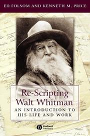 Cover of: Re-Scripting Walt Whitman: An Introduction to His Life and Work (Blackwell Introductions to Literature)