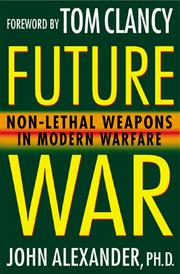 Cover of: Future war: non-lethal weapons in twenty-first-century warfare