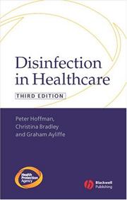 Disinfection in healthcare by Peter Hoffman, Tina Bradley, Graham A. J. Ayliffe, Health Protection Agency (Great Britain) Staff