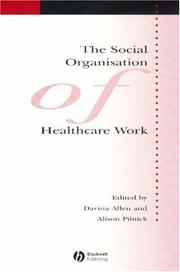 Cover of: The Social Organisation of Healthcare Work (Sociology of Health and Illness Monographs) by Alison Pilnick