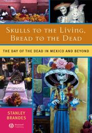 Cover of: Skulls to the Living, Bread to the Dead: The Day of the Dead in Mexico and Beyond