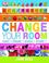 Cover of: Change Your Room