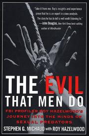 Cover of: The evil that men do: FBI profiler Roy Hazelwood's journey into the minds of sexual predators