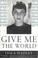 Cover of: Give Me the World