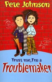 Cover of: Trust Me, I'm a Troublemaker by Pete Johnson