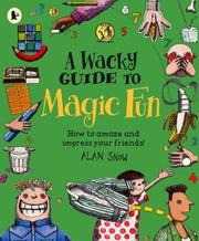 Cover of: A Wacky Guide to Magic Fun by Alan Snow
