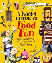 Cover of: A Wacky Guide to Food Fun by Alan Snow
