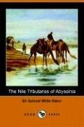Cover of: The Nile Tributaries of Abyssinia by Baker, Samuel White Sir