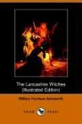 Cover of: The Lancashire Witches, a Romance of Pendle Forest by William Harrison Ainsworth, William Harrison Ainsworth