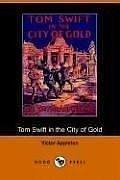 Cover of: Tom Swift in the City of Gold, or, Marvelous Adventures Underground (Dodo Press) by Victor Appleton, Victor Appleton