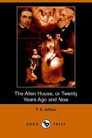 The Allen House Or Twenty Years Ago And Now by Arthur, T. S.